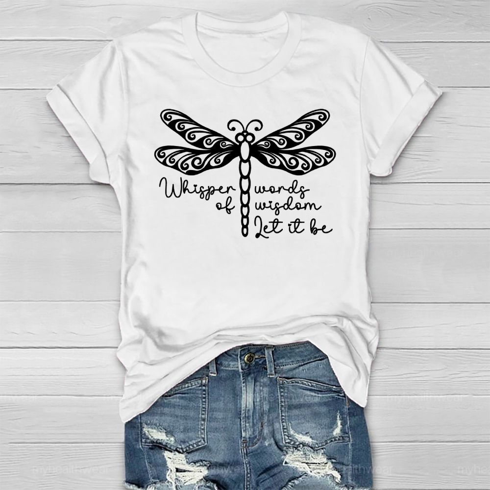Whisper Words Of Wisdom Let It Be Dragonfly Healthwear T-shirt