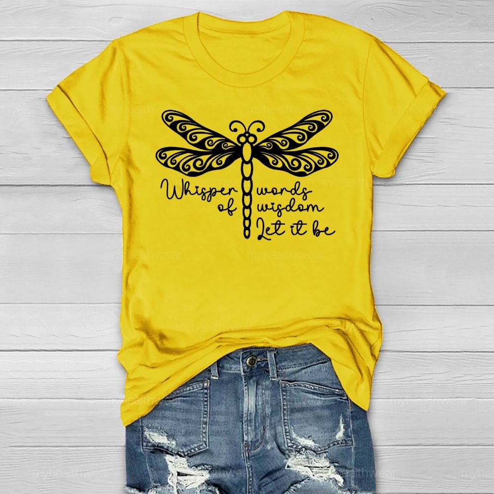 Whisper Words Of Wisdom Let It Be Dragonfly Healthwear T-shirt