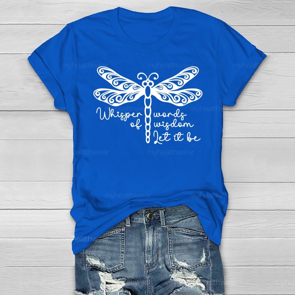 Whisper Words Of Wisdom Let It Be Dragonfly Healthwear T-shirt
