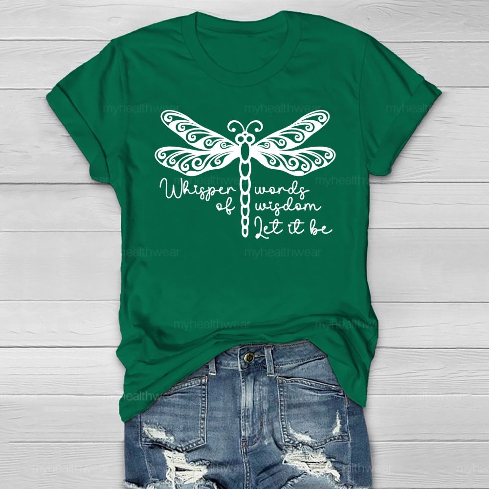 Whisper Words Of Wisdom Let It Be Dragonfly Healthwear T-shirt