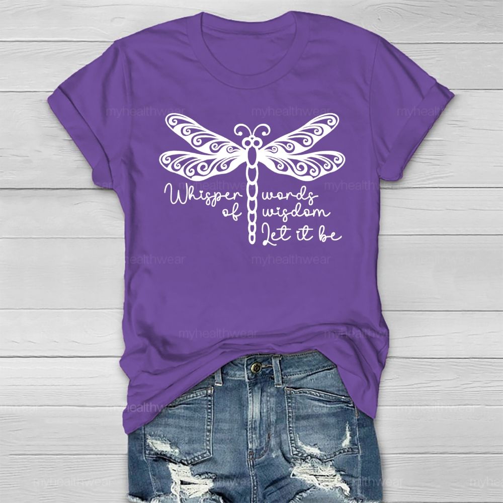 Whisper Words Of Wisdom Let It Be Dragonfly Healthwear T-shirt