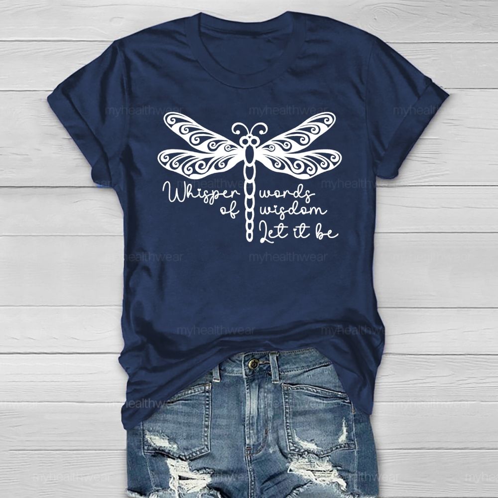 Whisper Words Of Wisdom Let It Be Dragonfly Healthwear T-shirt