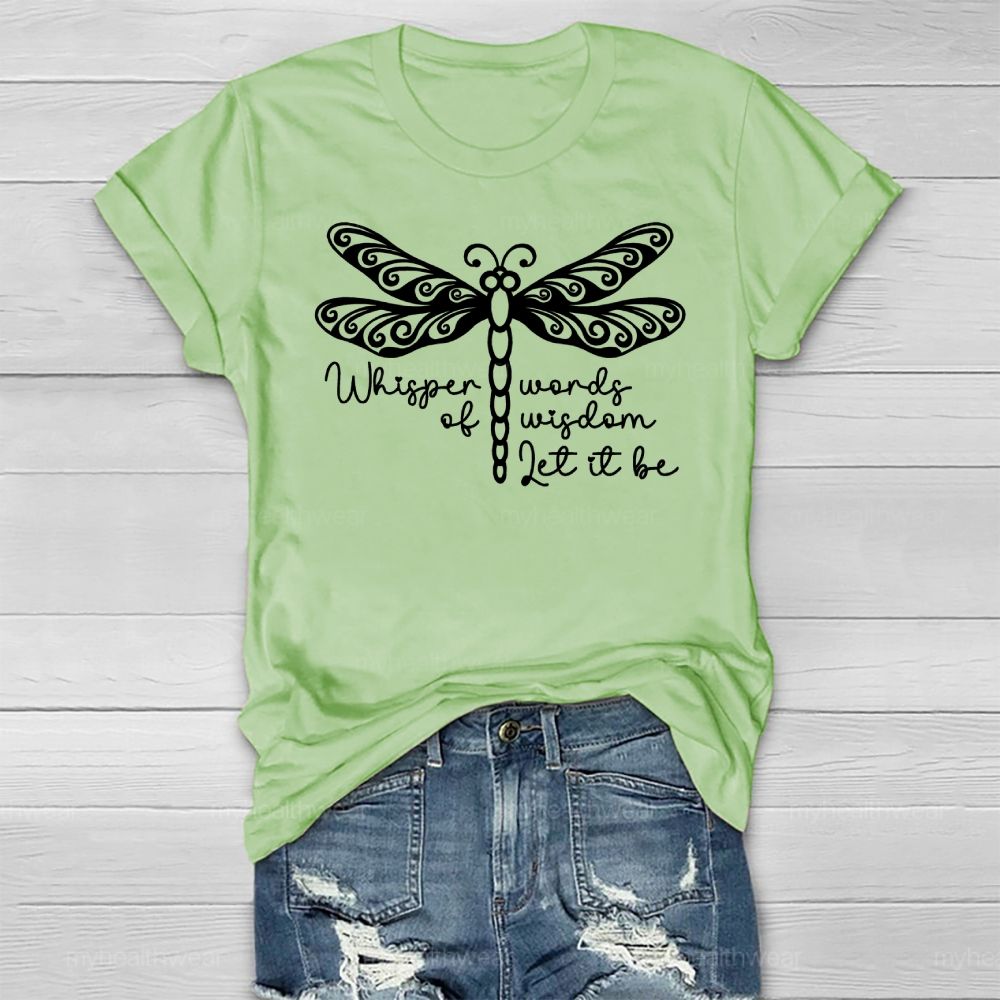 Whisper Words Of Wisdom Let It Be Dragonfly Healthwear T-shirt
