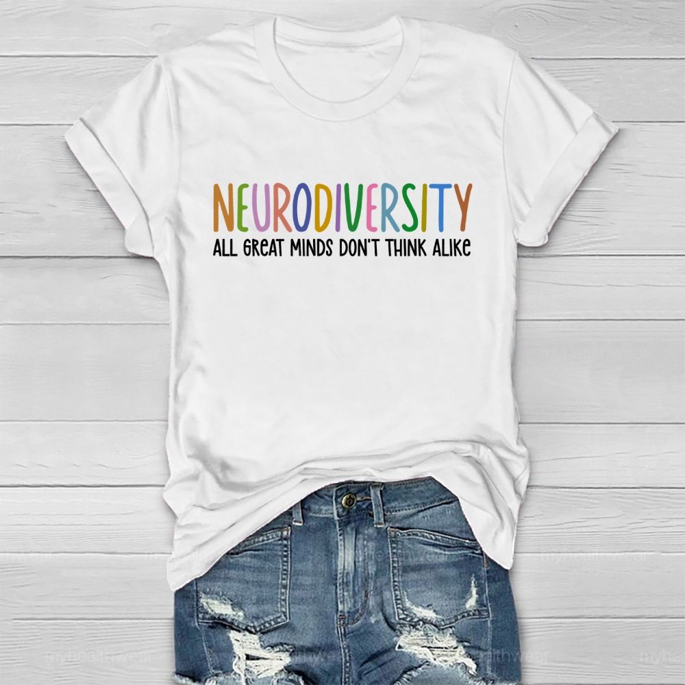 Neurodiversity All Great Minds Don't Think Alike Healthwear T-shirt