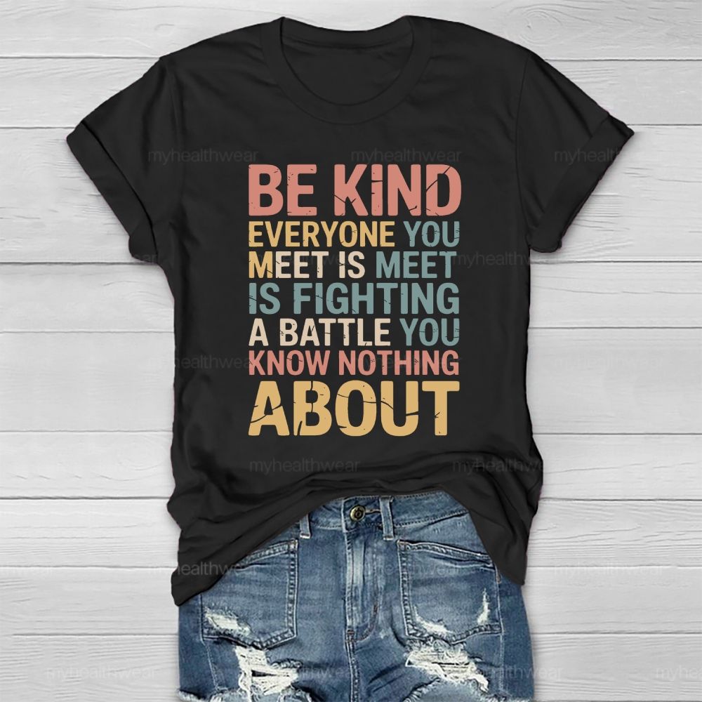 Be Kind Everyone You Meet Is Fighting A Battle Healthwear T-shirt