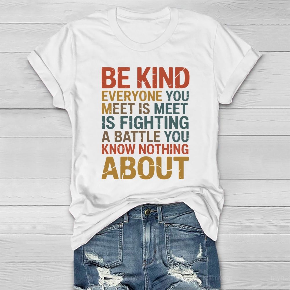 Be Kind Everyone You Meet Is Fighting A Battle Healthwear T-shirt