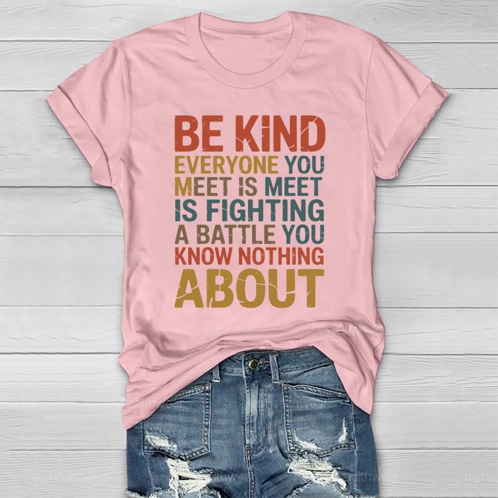 Be Kind Everyone You Meet Is Fighting A Battle Healthwear T-shirt