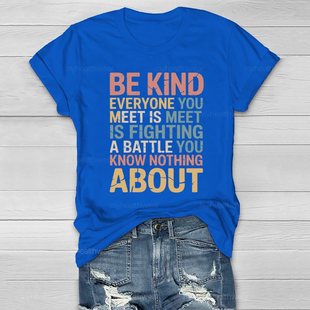 Be Kind Everyone You Meet Is Fighting A Battle Healthwear T-shirt