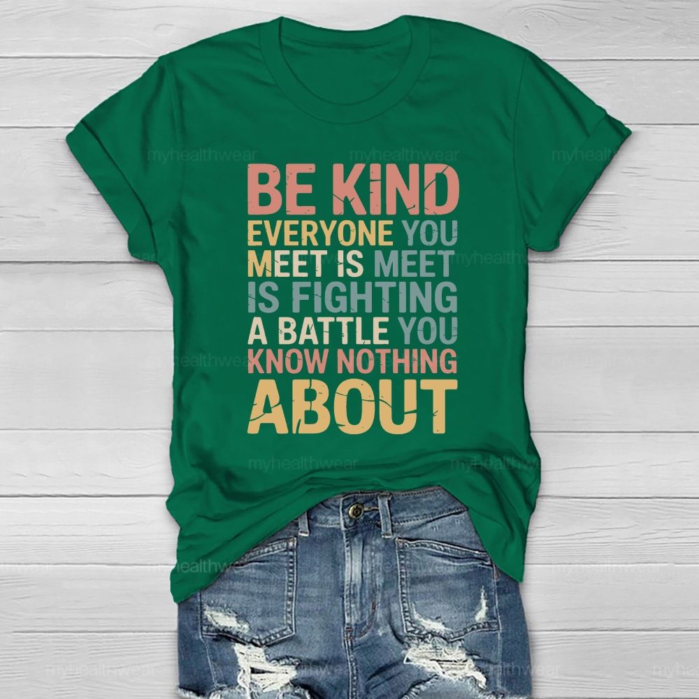Be Kind Everyone You Meet Is Fighting A Battle Healthwear T-shirt