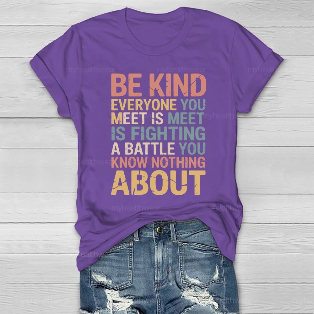 Be Kind Everyone You Meet Is Fighting A Battle Healthwear T-shirt