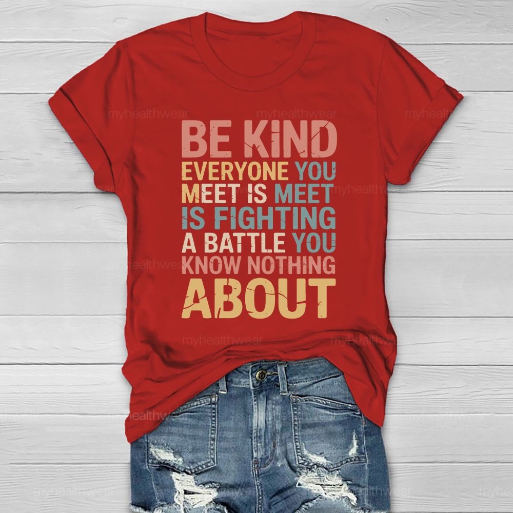 Be Kind Everyone You Meet Is Fighting A Battle Healthwear T-shirt
