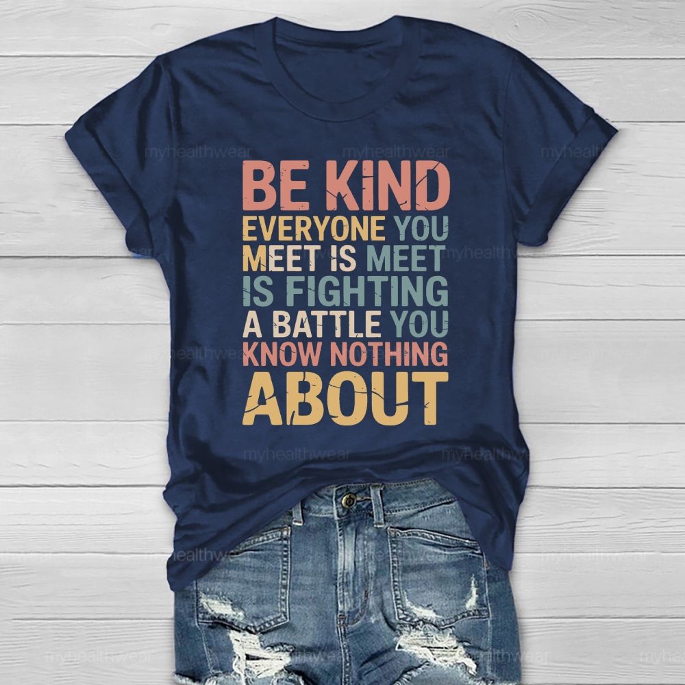 Be Kind Everyone You Meet Is Fighting A Battle Healthwear T-shirt