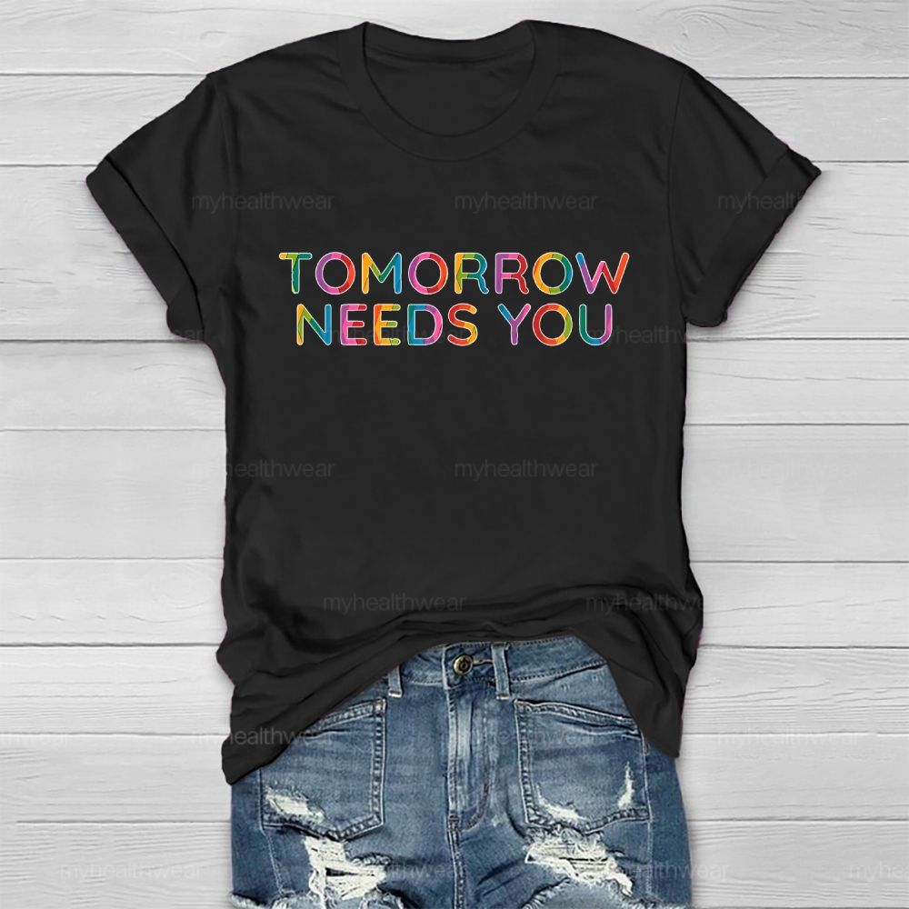 Tomorrow Needs You Colorful Letters Healthwear T-shirt