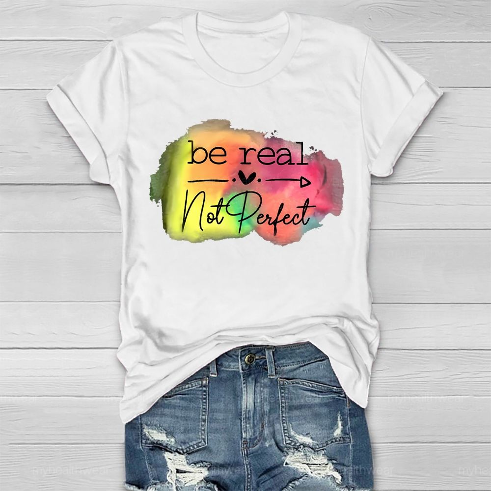 Be Real Not Perfect Love Colorful Healthwear T-shirt