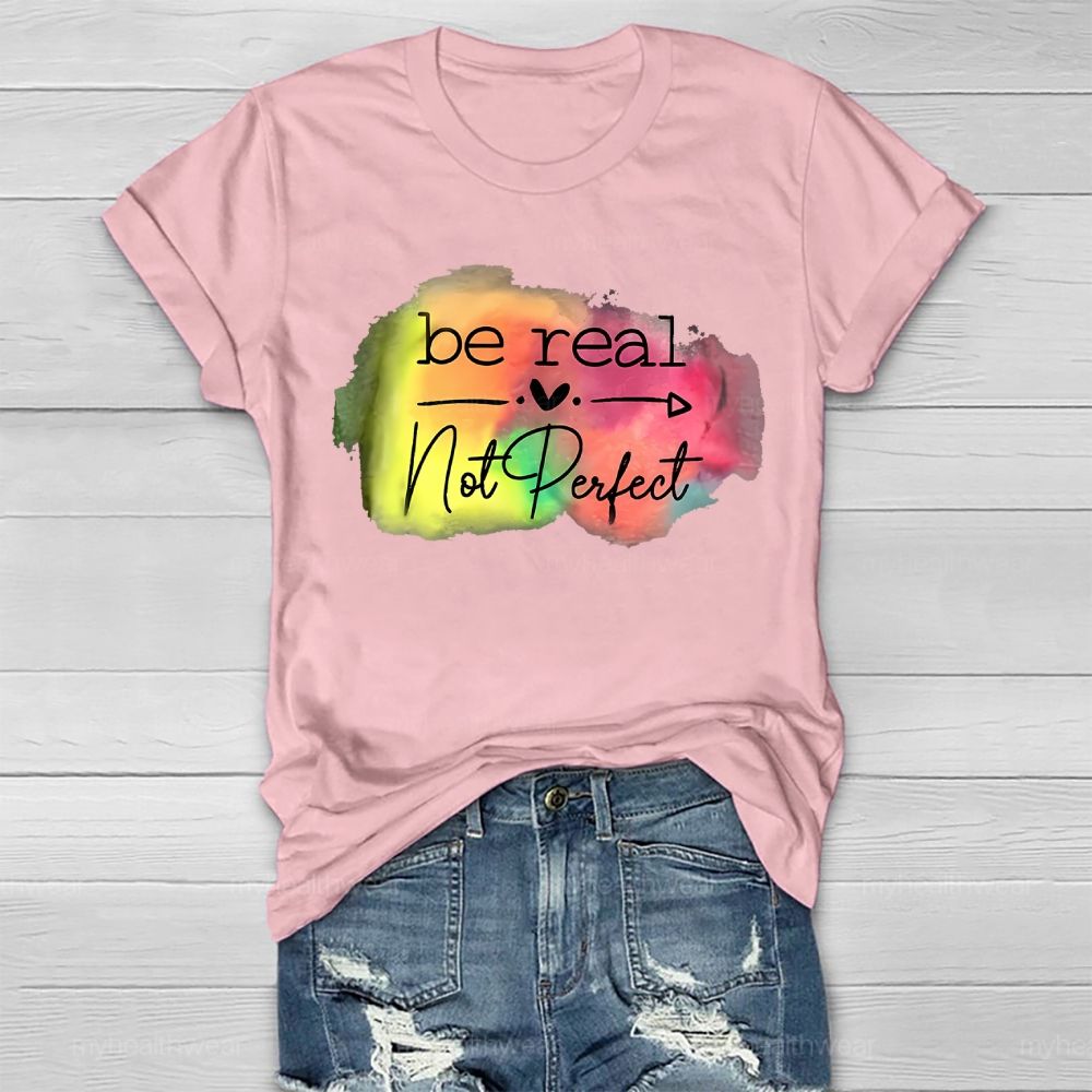 Be Real Not Perfect Love Colorful Healthwear T-shirt