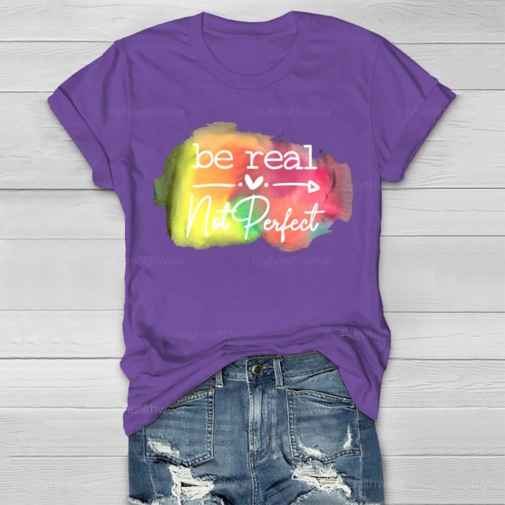 Be Real Not Perfect Love Colorful Healthwear T-shirt