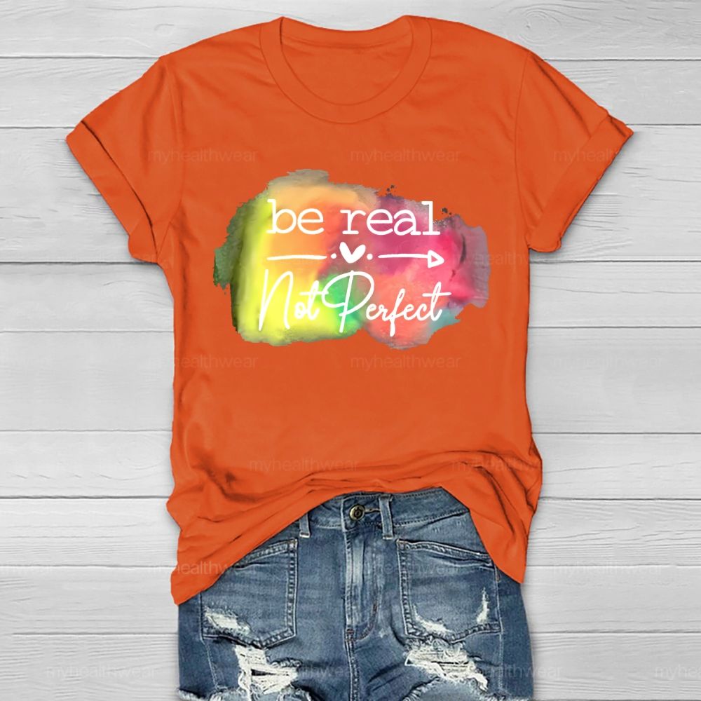 Be Real Not Perfect Love Colorful Healthwear T-shirt
