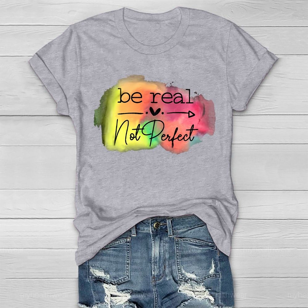 Be Real Not Perfect Love Colorful Healthwear T-shirt