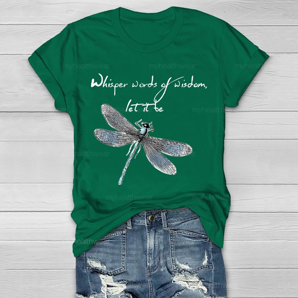 Whisper Words Of Wisdom Let It Be Dragonfly Graphic Healthwear T-shirt