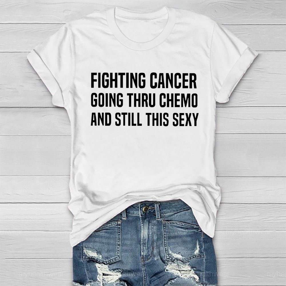 Fighting Cancer Going Through Chemo And Still This Sexy Healthwear T-shirt
