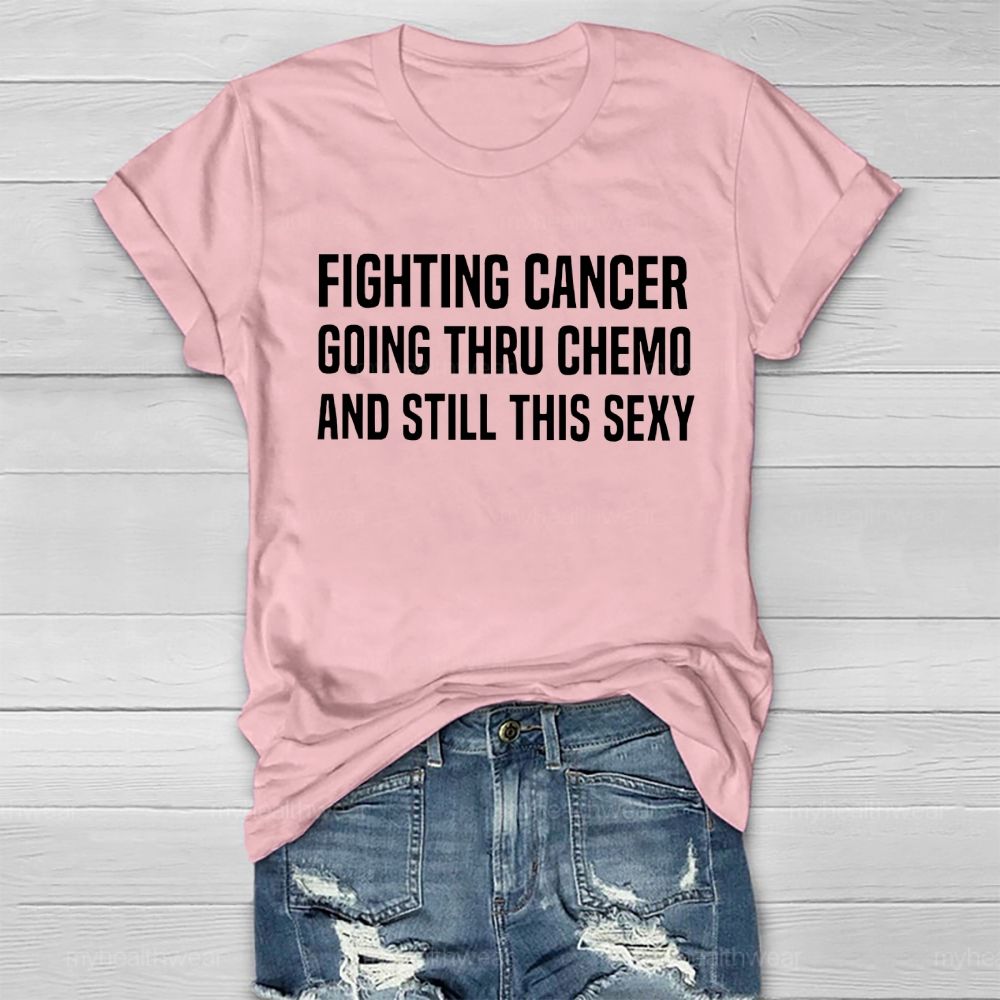 Fighting Cancer Going Through Chemo And Still This Sexy Healthwear T-shirt