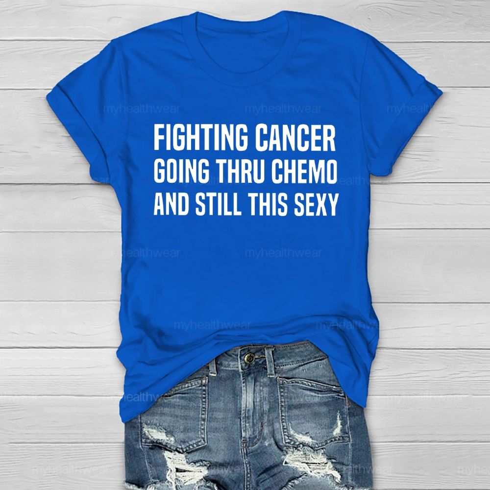 Fighting Cancer Going Through Chemo And Still This Sexy Healthwear T-shirt