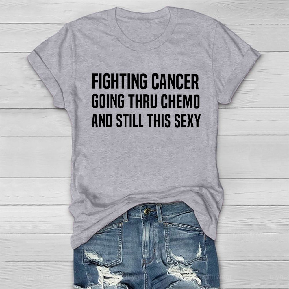 Fighting Cancer Going Through Chemo And Still This Sexy Healthwear T-shirt