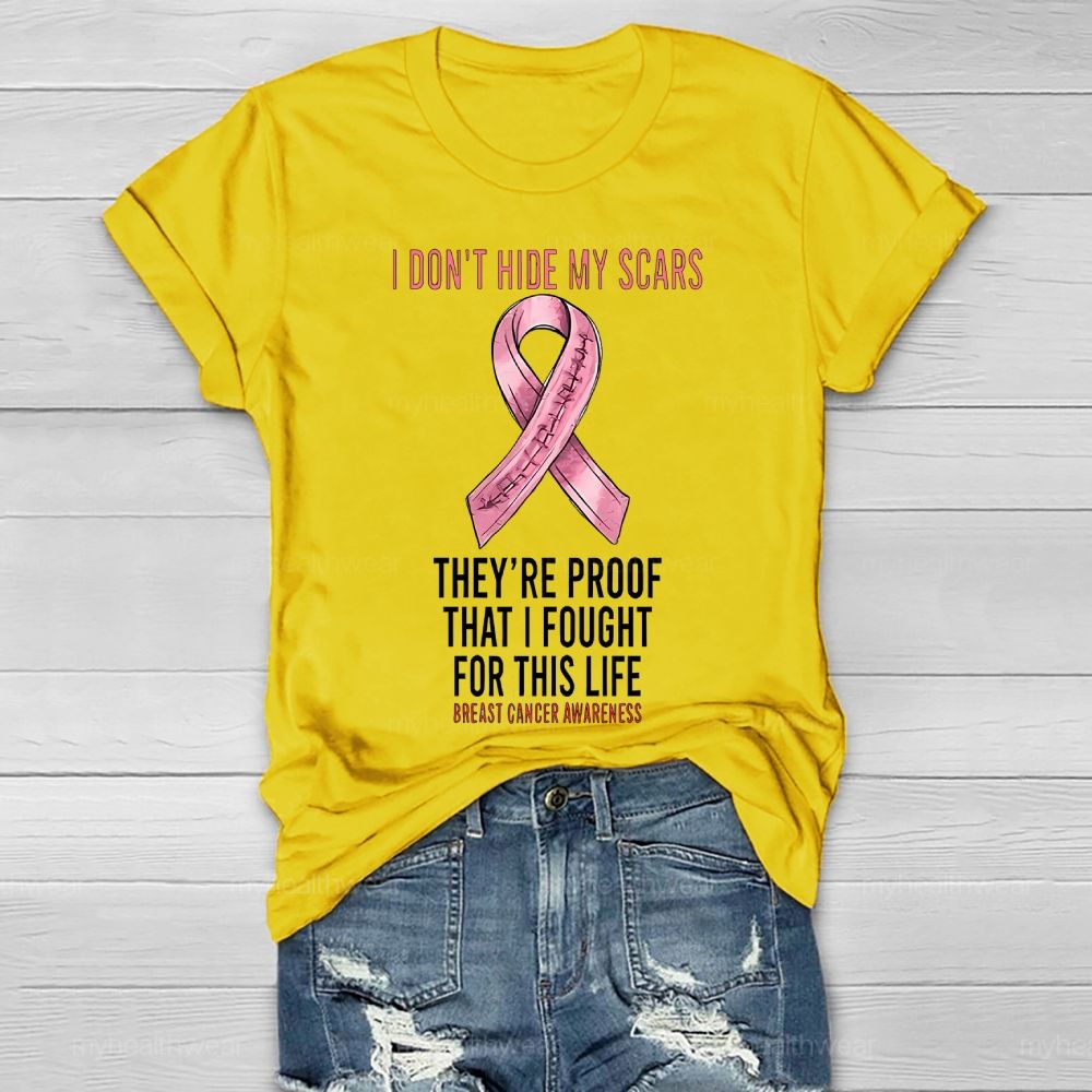 I Don’t Hide My Scars They’re Proof That I Fought For This Healthwear T-shirt