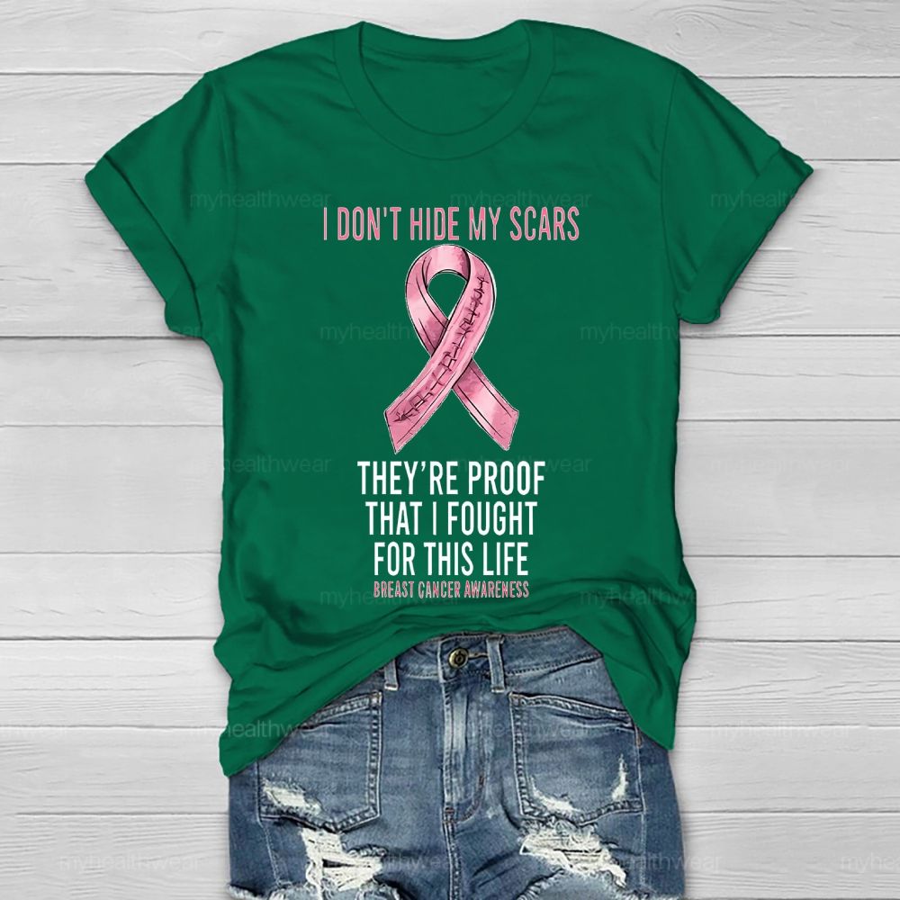 I Don’t Hide My Scars They’re Proof That I Fought For This Healthwear T-shirt