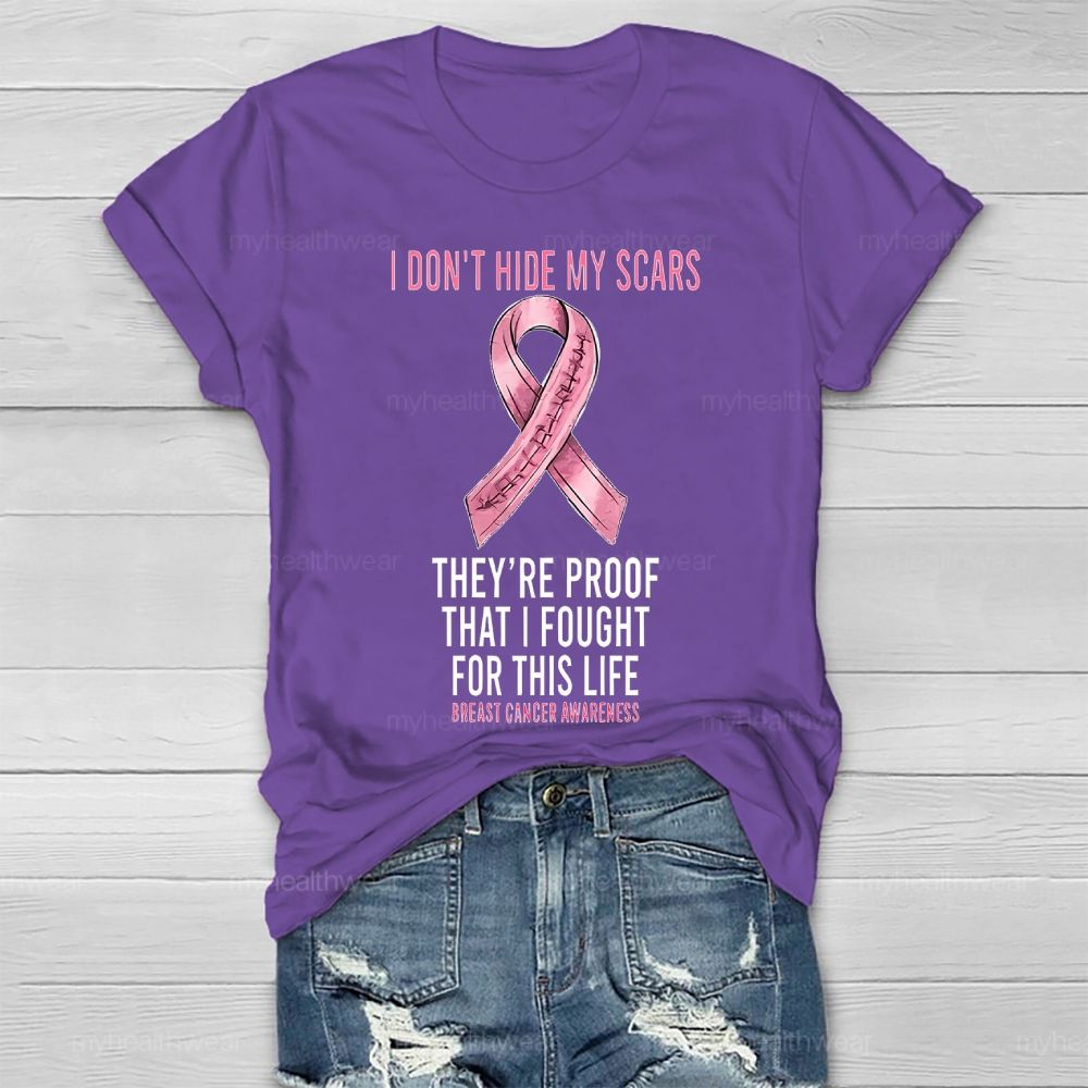 I Don’t Hide My Scars They’re Proof That I Fought For This Healthwear T-shirt