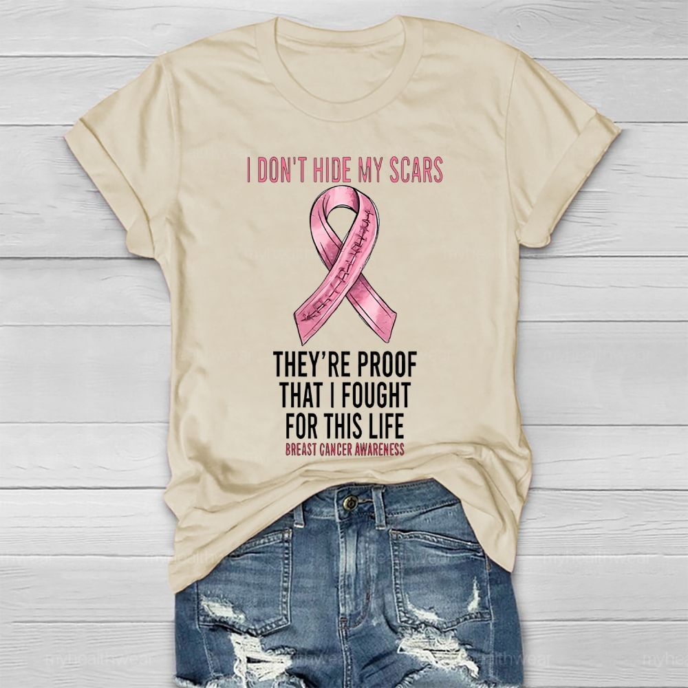 I Don’t Hide My Scars They’re Proof That I Fought For This Healthwear T-shirt