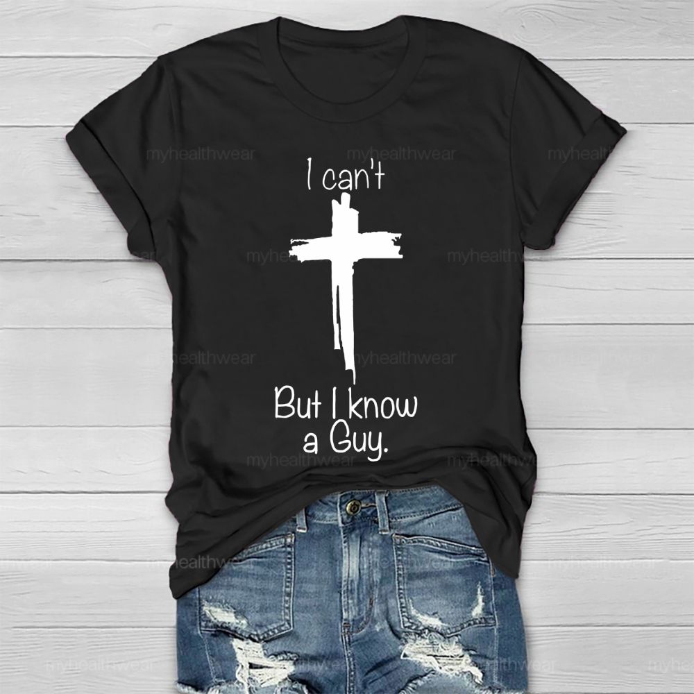 I Can't But I Know A Guy Healthwear T-shirt