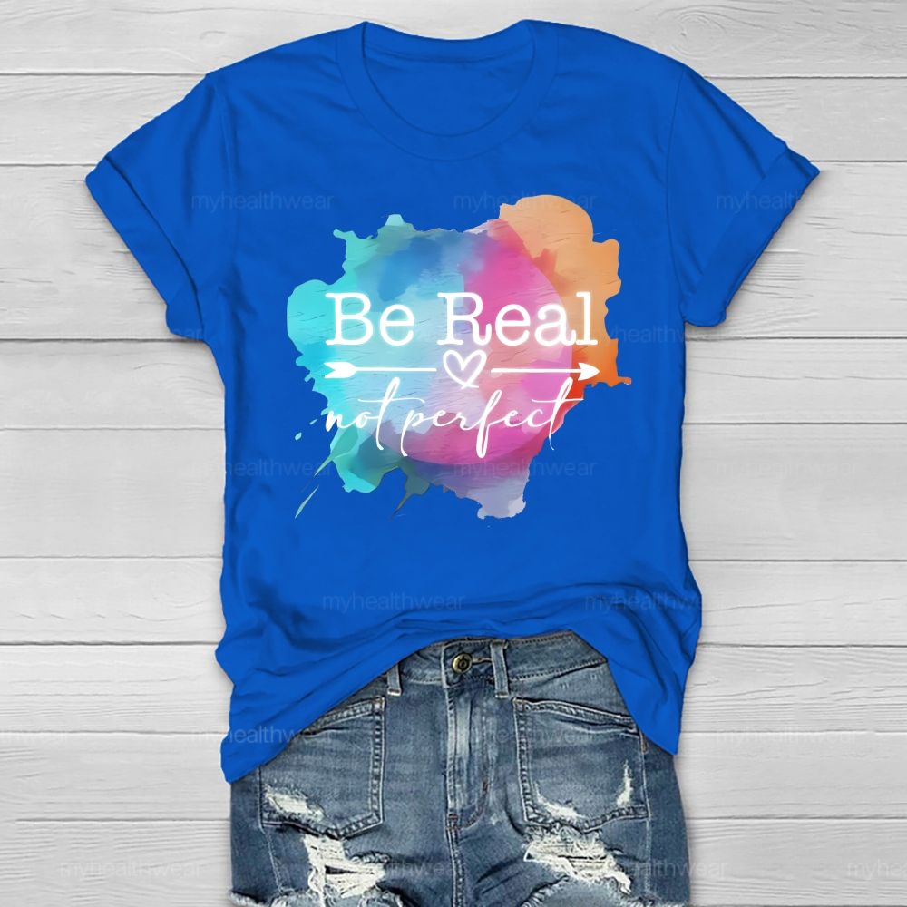 Be Real Not Perfect Colorful Graphics Healthwear T-shirt