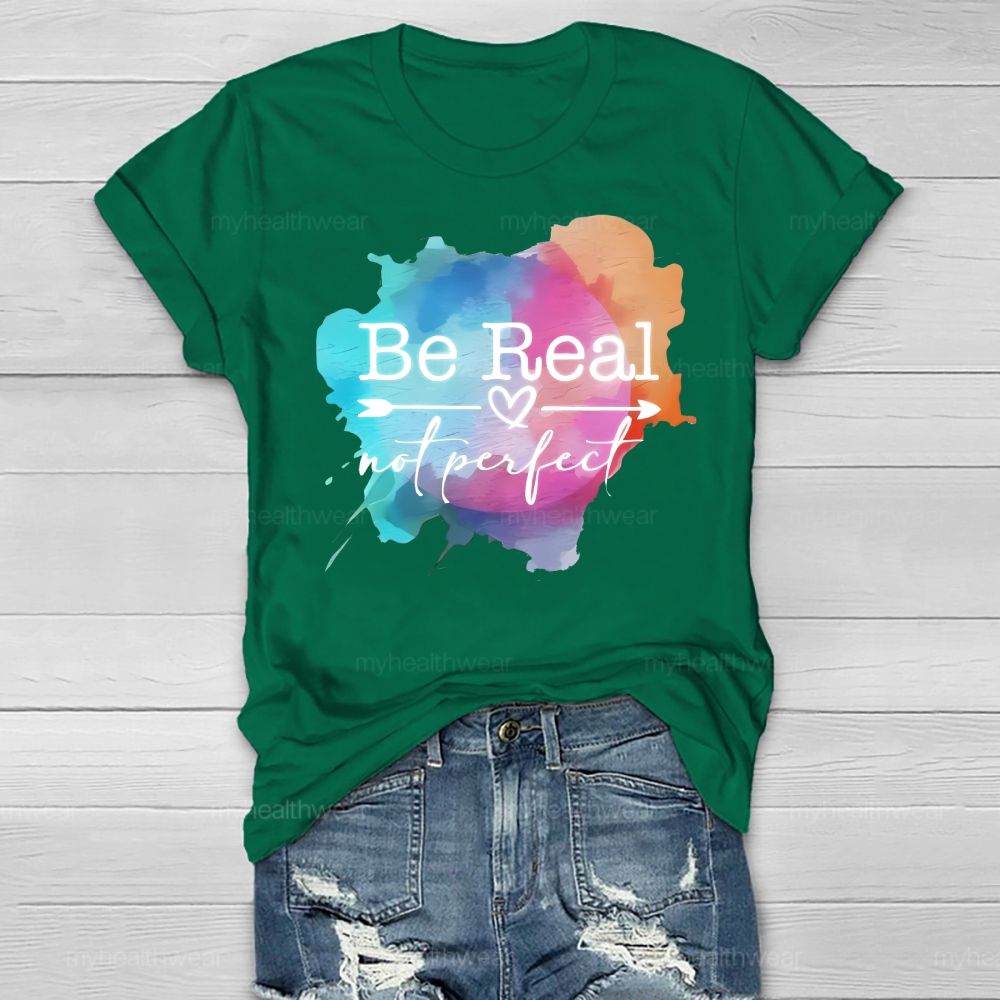 Be Real Not Perfect Colorful Graphics Healthwear T-shirt