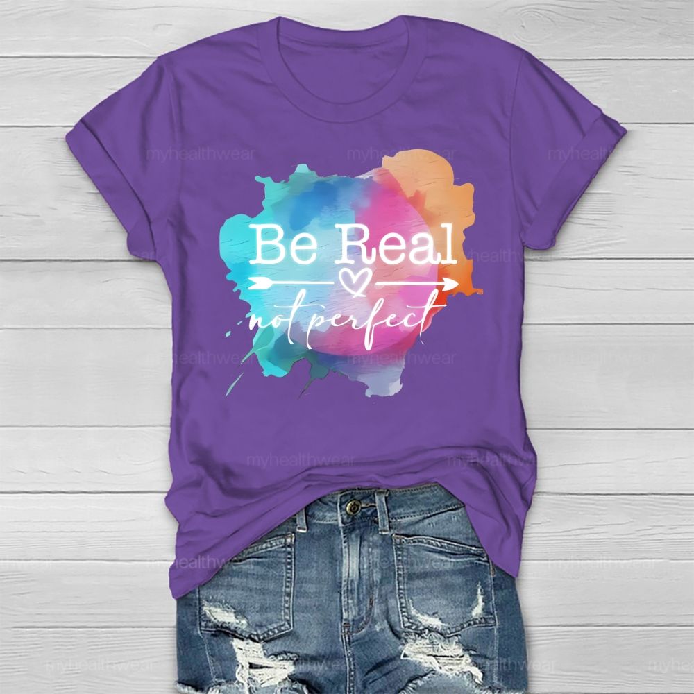 Be Real Not Perfect Colorful Graphics Healthwear T-shirt
