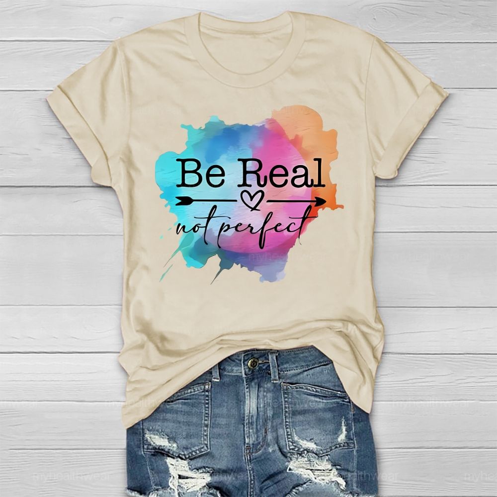 Be Real Not Perfect Colorful Graphics Healthwear T-shirt