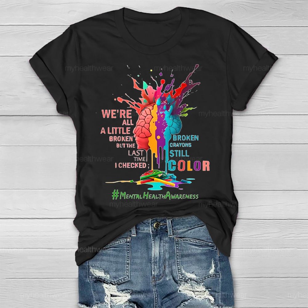 We're All A Little Broken Mental Health Awareness Healthwear T-shirt