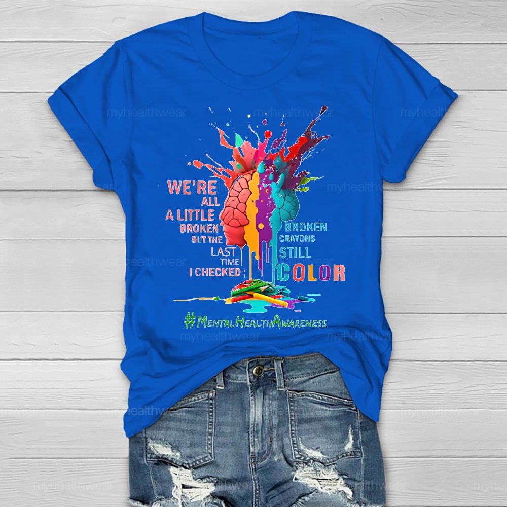 We're All A Little Broken Mental Health Awareness Healthwear T-shirt