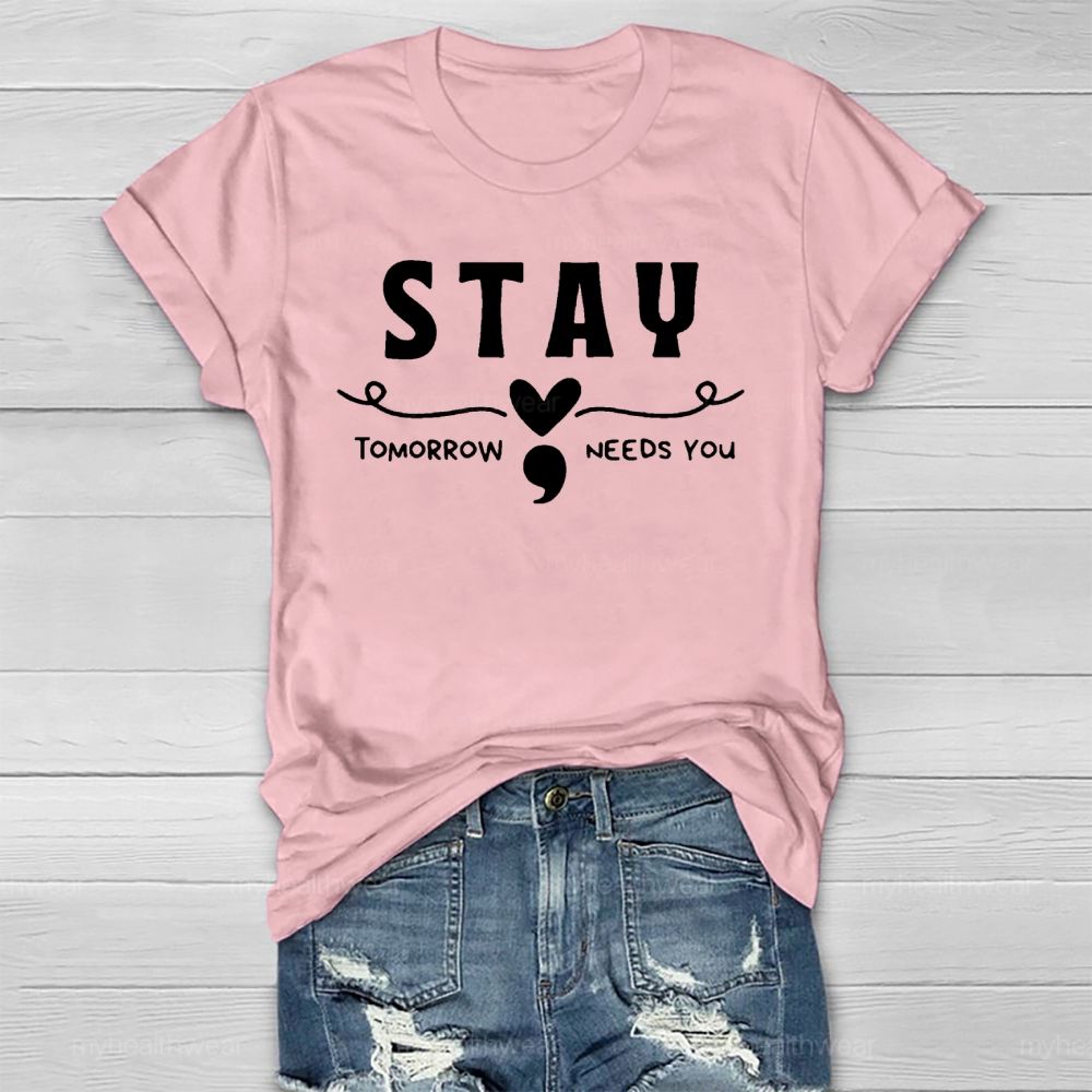 Stay Tomorrow Needs You Love Semicolon Healthwear T-shirt