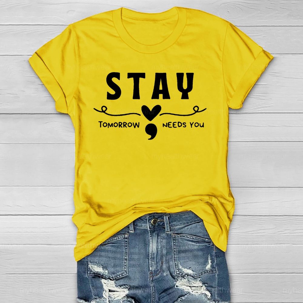 Stay Tomorrow Needs You Love Semicolon Healthwear T-shirt