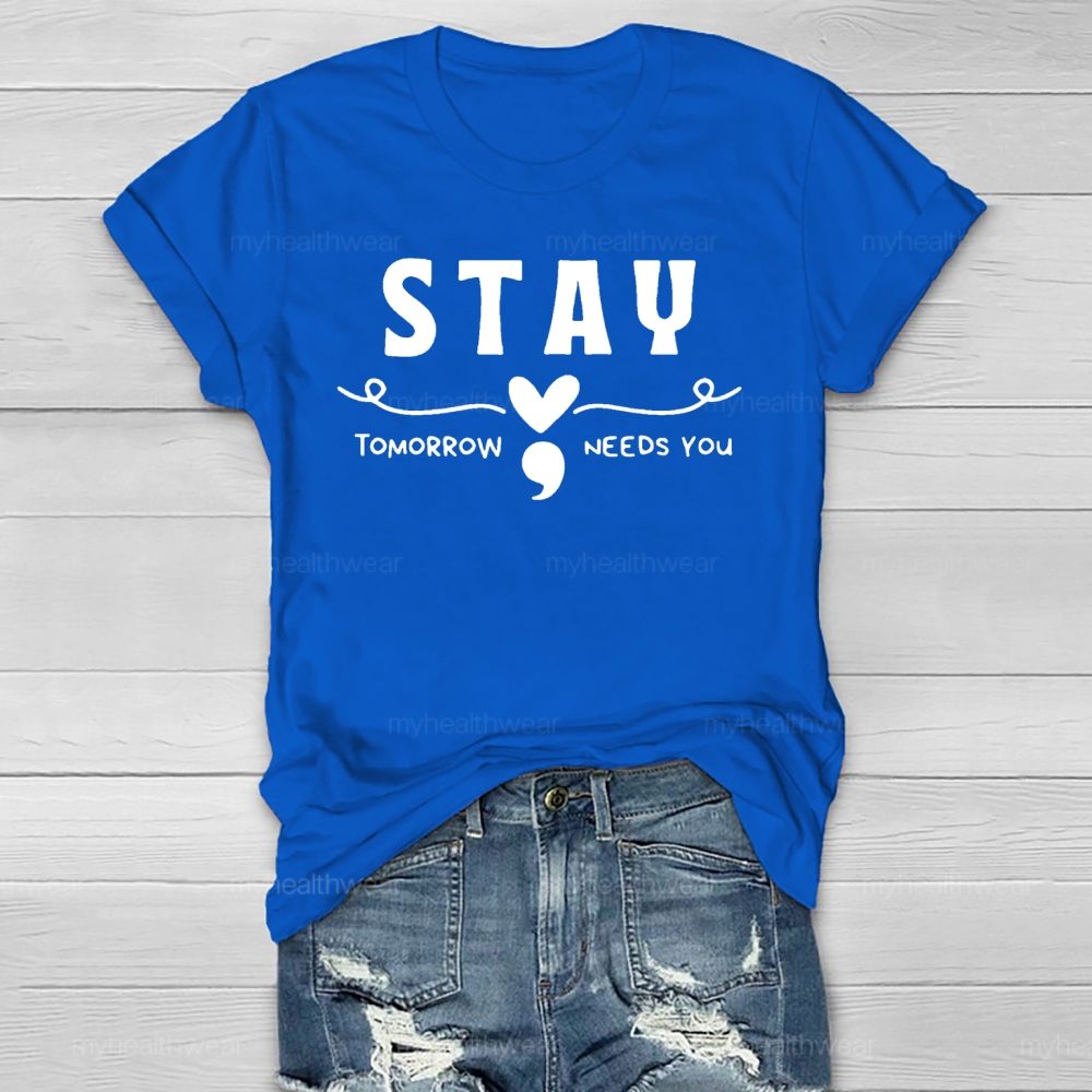 Stay Tomorrow Needs You Love Semicolon Healthwear T-shirt