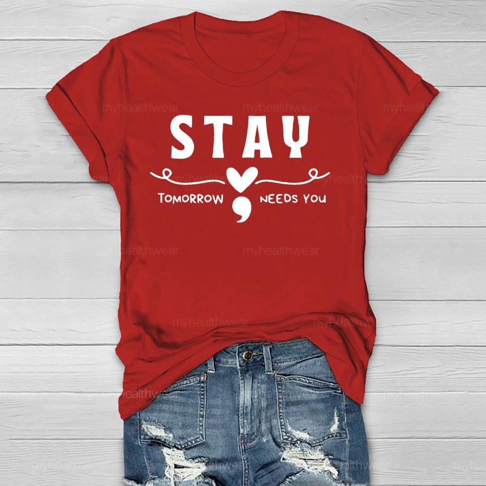 Stay Tomorrow Needs You Love Semicolon Healthwear T-shirt