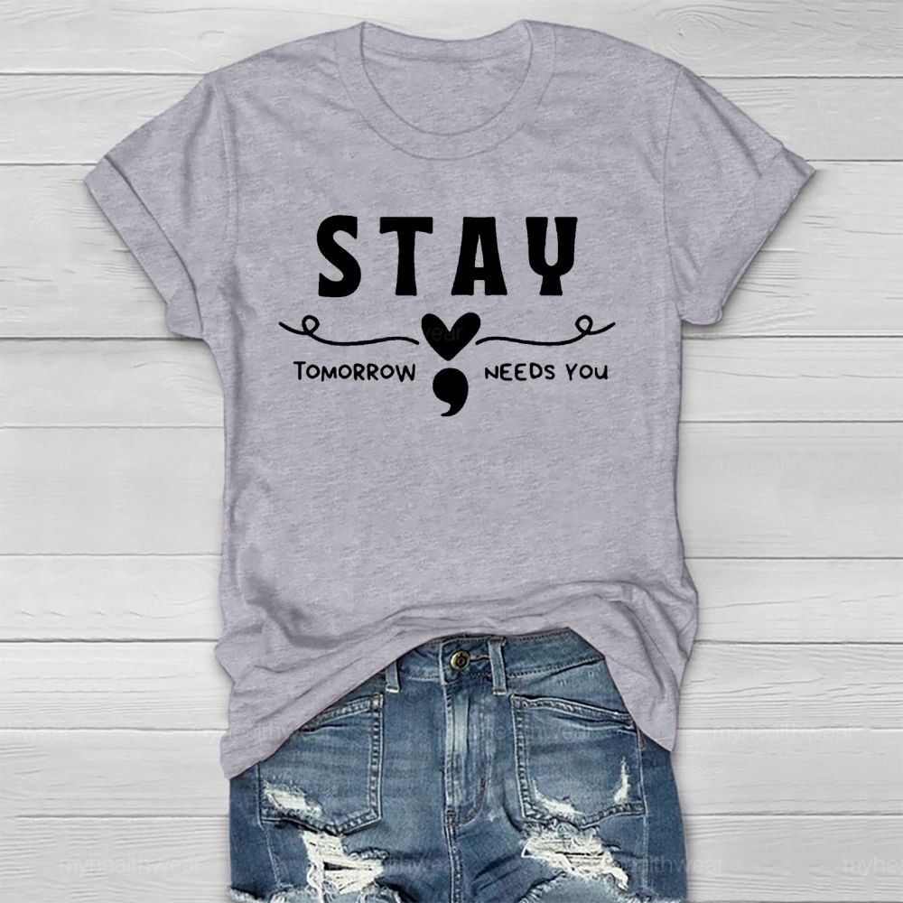 Stay Tomorrow Needs You Love Semicolon Healthwear T-shirt