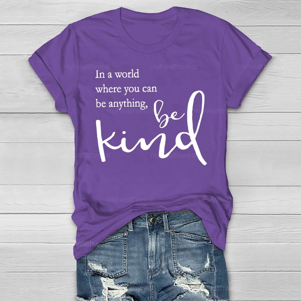 In A World Where You Can Be Anything Be Kind Copywriting Healthwear T-shirt