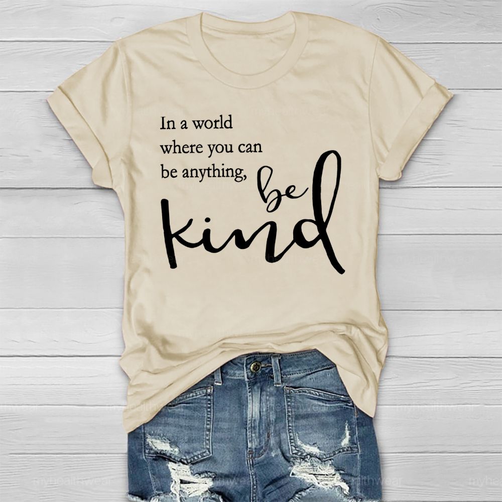 In A World Where You Can Be Anything Be Kind Copywriting Healthwear T-shirt