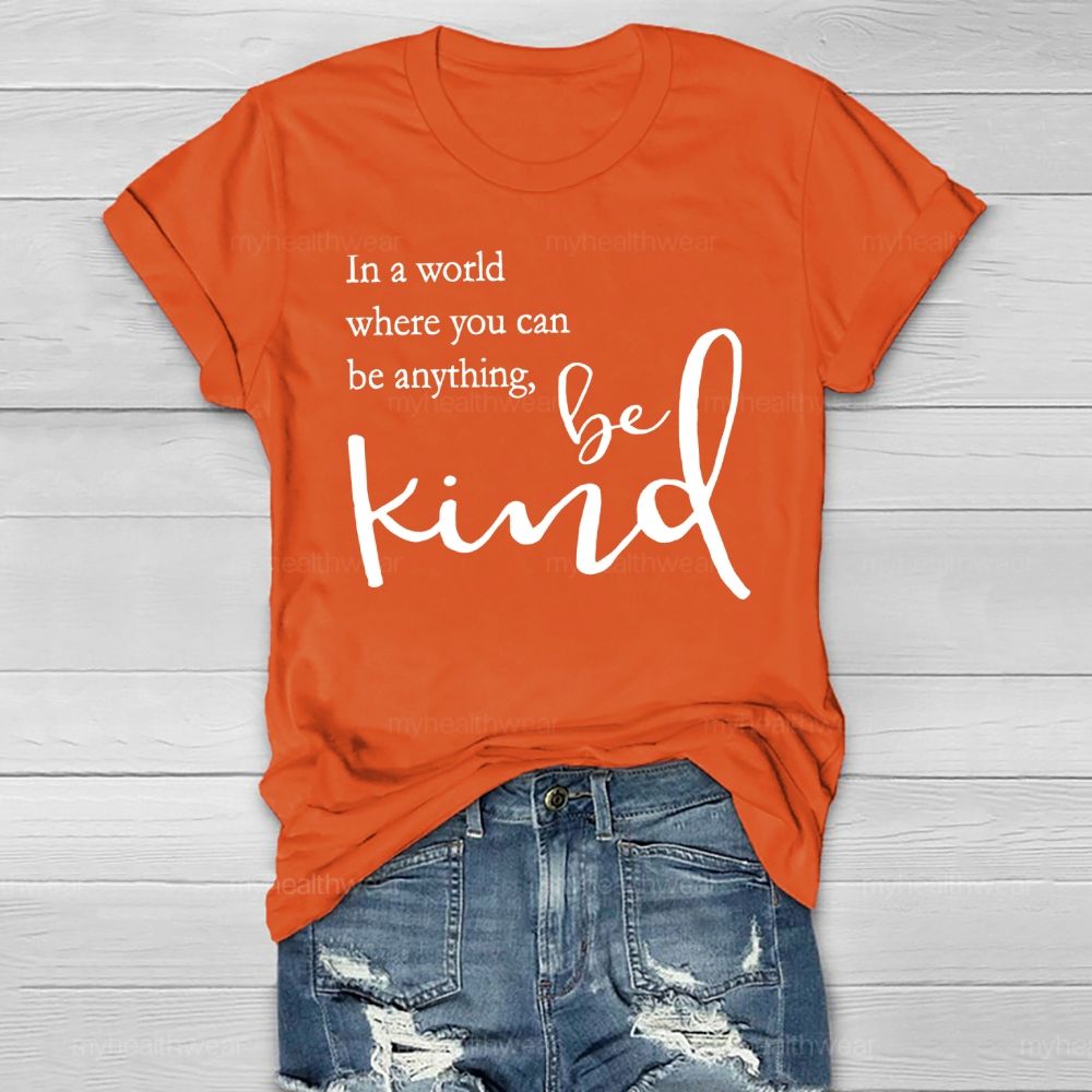 In A World Where You Can Be Anything Be Kind Copywriting Healthwear T-shirt