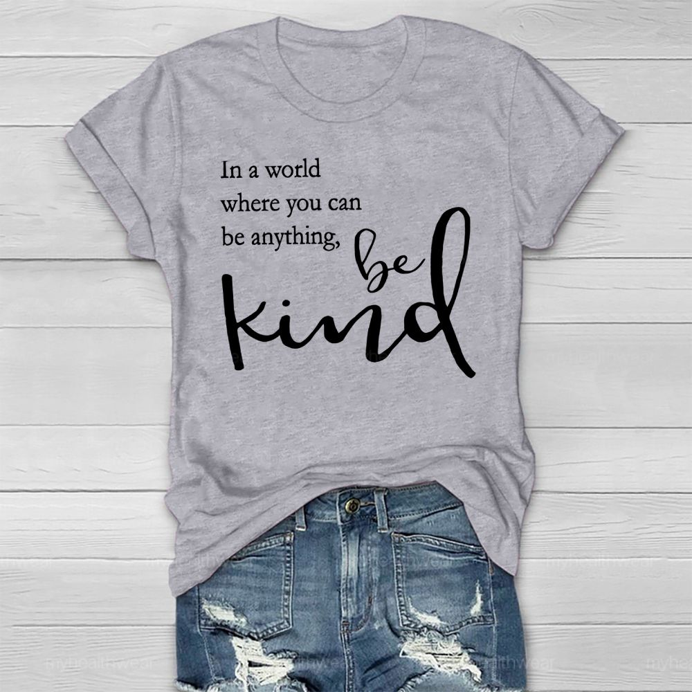 In A World Where You Can Be Anything Be Kind Copywriting Healthwear T-shirt