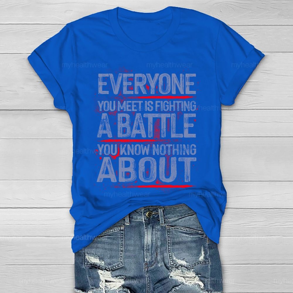 Everyone You Meet Is Fighting A Battle You Know Nothing About Healthwear T-shirt
