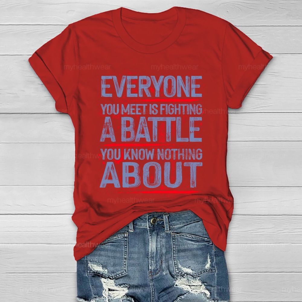 Everyone You Meet Is Fighting A Battle You Know Nothing About Healthwear T-shirt