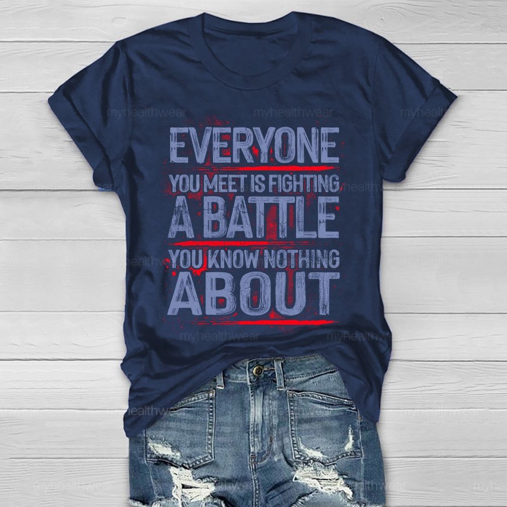 Everyone You Meet Is Fighting A Battle You Know Nothing About Healthwear T-shirt